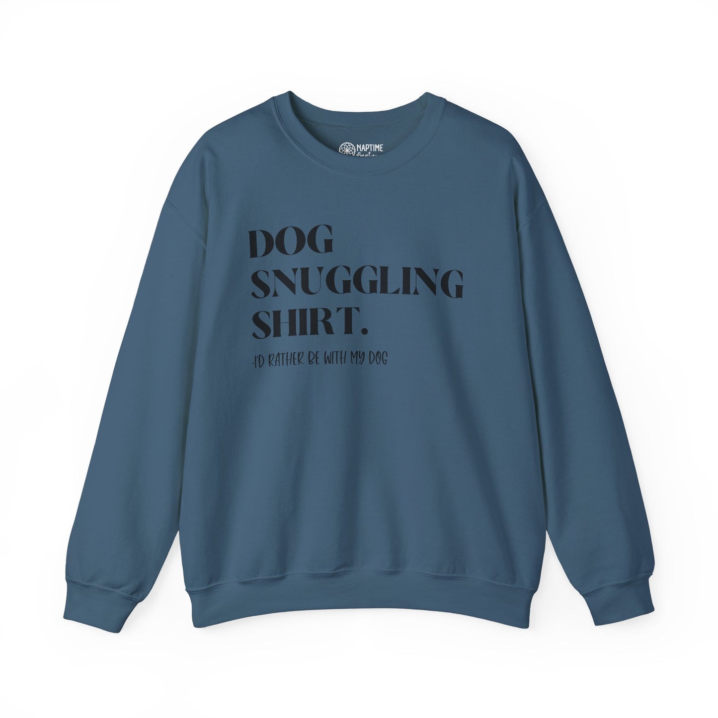Dog Snuggling Crewneck Sweatshirt - I'd Rather Be With My Dog