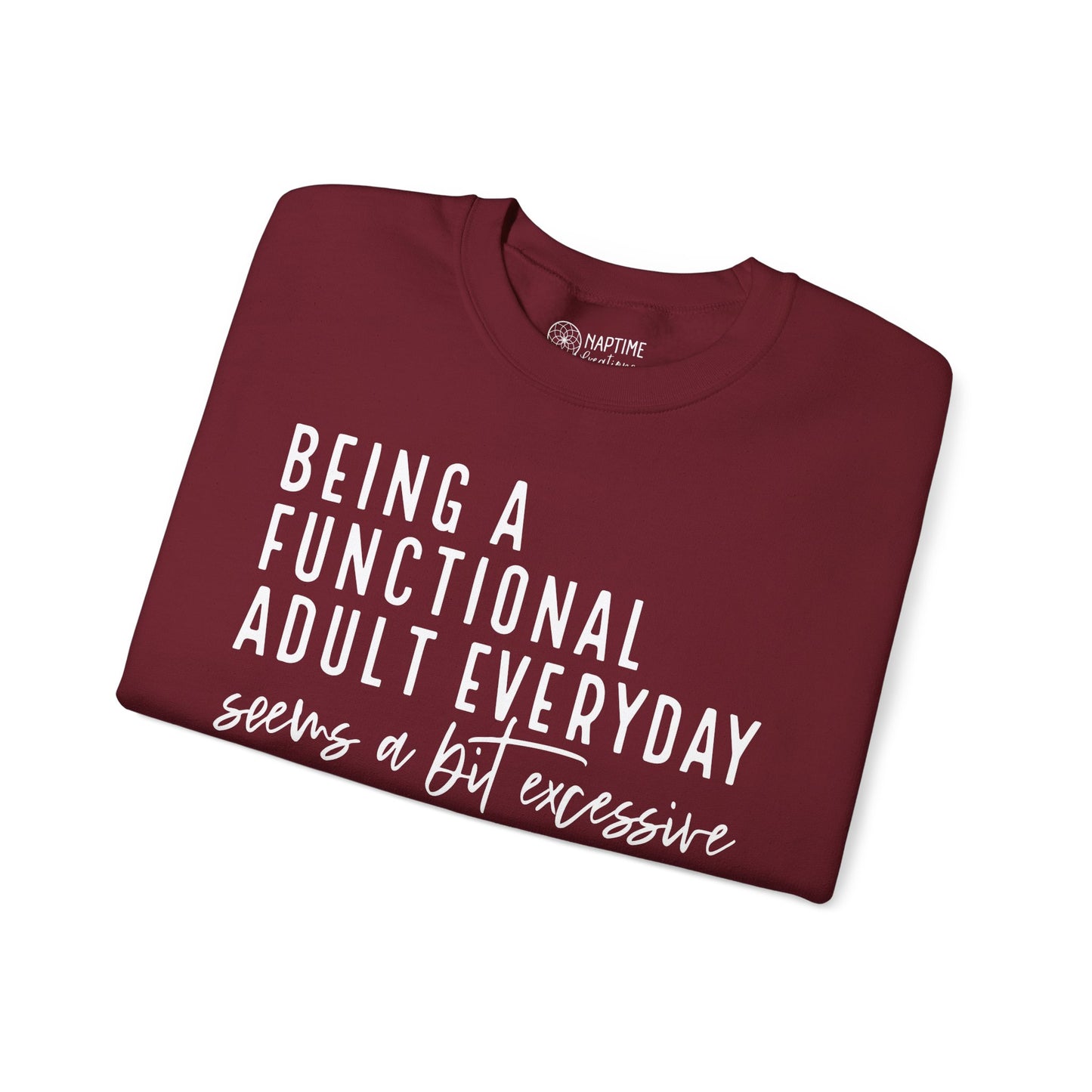 Funny Quote Crewneck Sweatshirt - "Being a Functional Adult Every Day Seems a Bit Excessive”