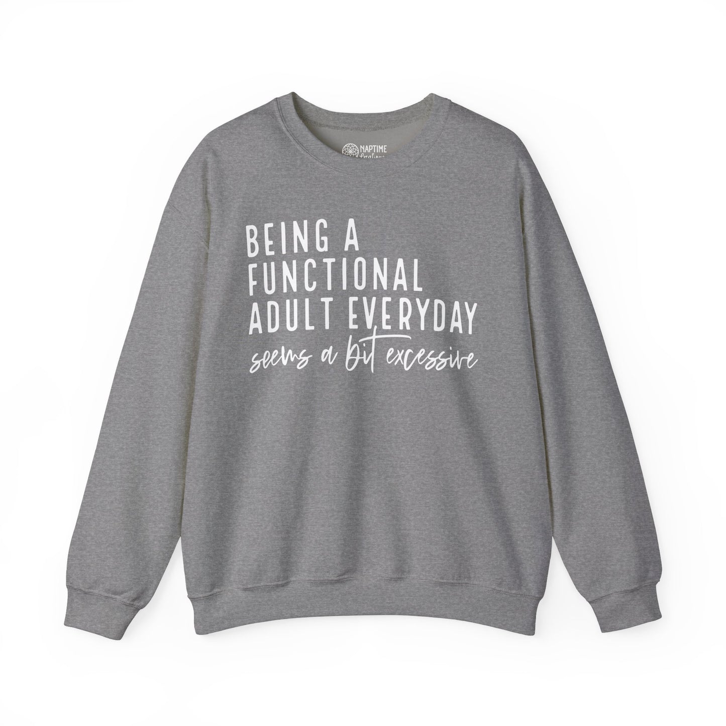 Funny Quote Crewneck Sweatshirt - "Being a Functional Adult Every Day Seems a Bit Excessive”