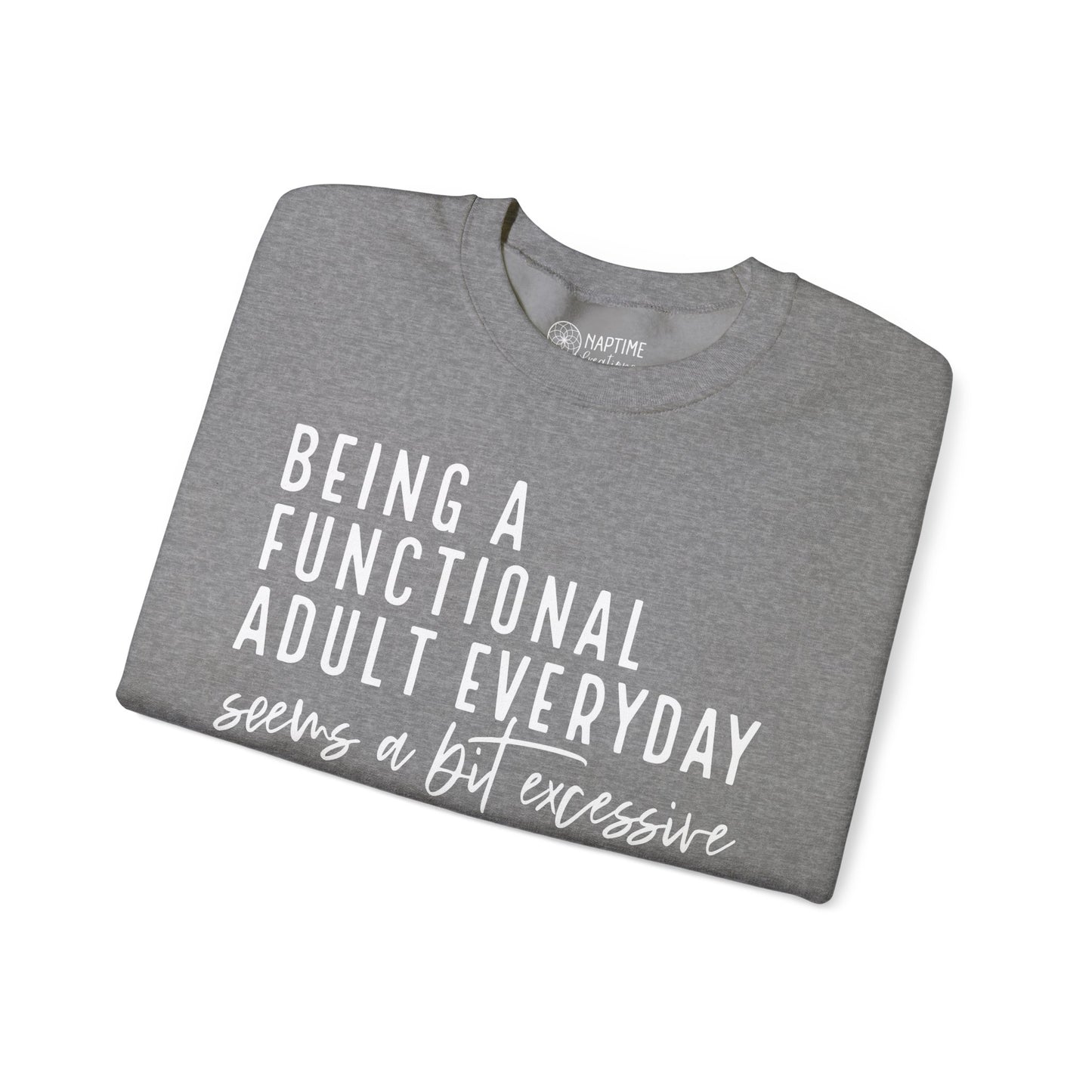 Funny Quote Crewneck Sweatshirt - "Being a Functional Adult Every Day Seems a Bit Excessive”
