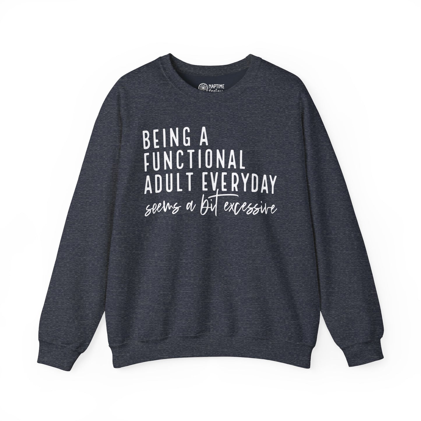 Funny Quote Crewneck Sweatshirt - "Being a Functional Adult Every Day Seems a Bit Excessive”
