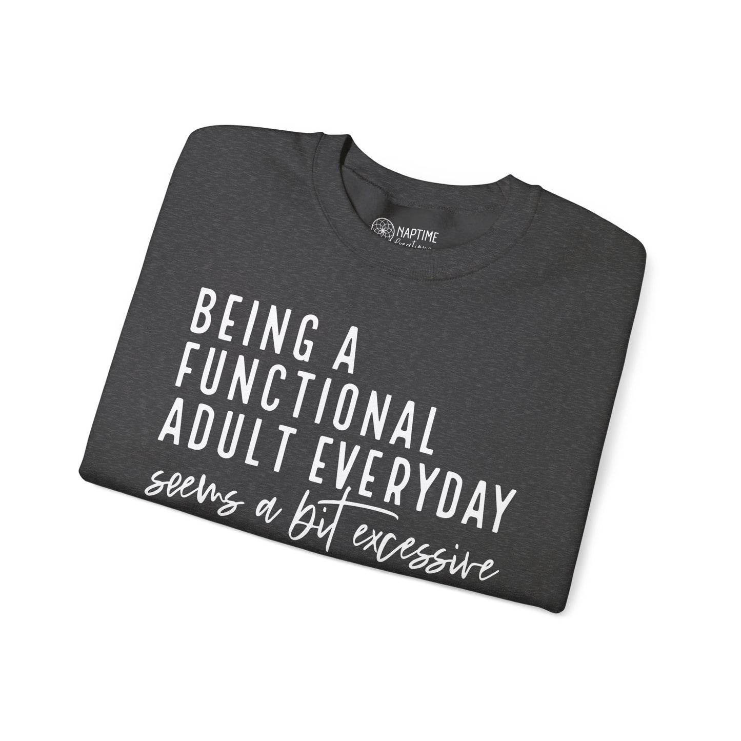 Funny Quote Crewneck Sweatshirt - "Being a Functional Adult Every Day Seems a Bit Excessive”