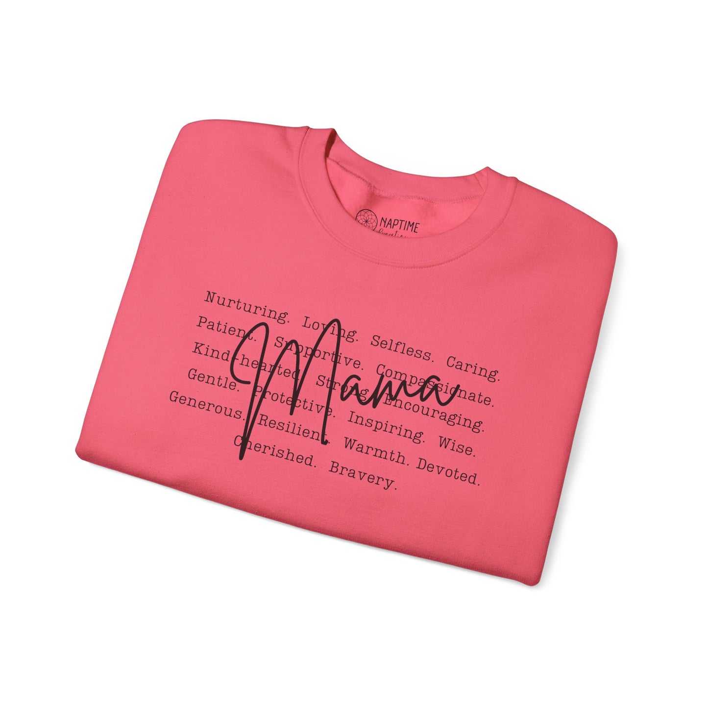 Inspirational Crewneck Sweatshirt for Mama’s – What Makes a Mama - Nurturing, Caring, Patient