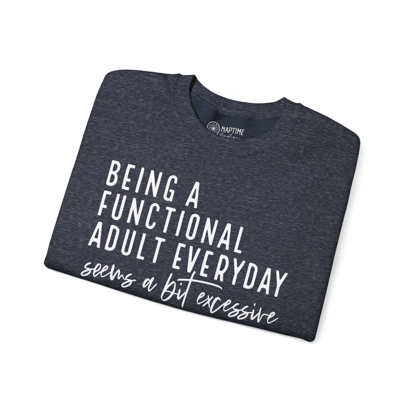 Funny Quote Crewneck Sweatshirt - "Being a Functional Adult Every Day Seems a Bit Excessive”