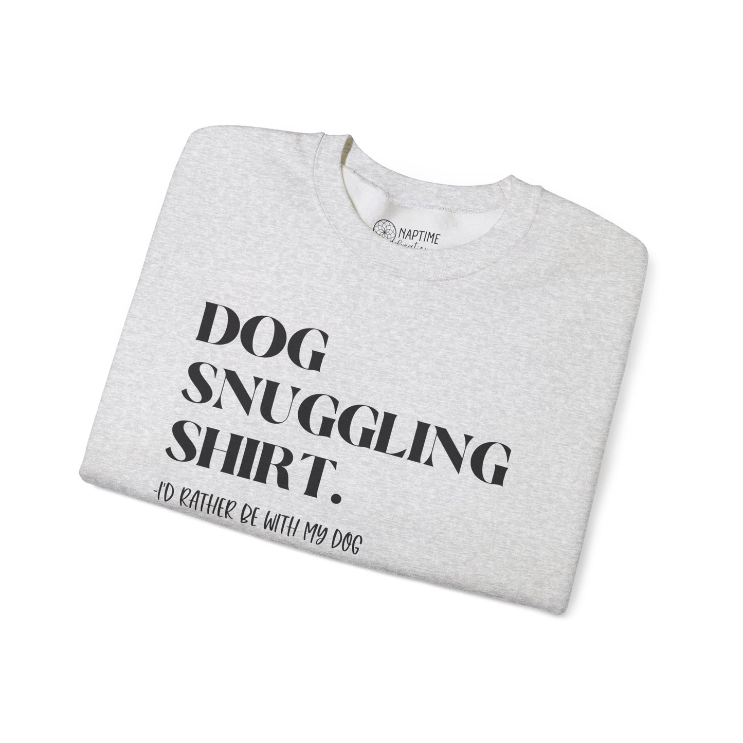 Dog Snuggling Crewneck Sweatshirt - I'd Rather Be With My Dog