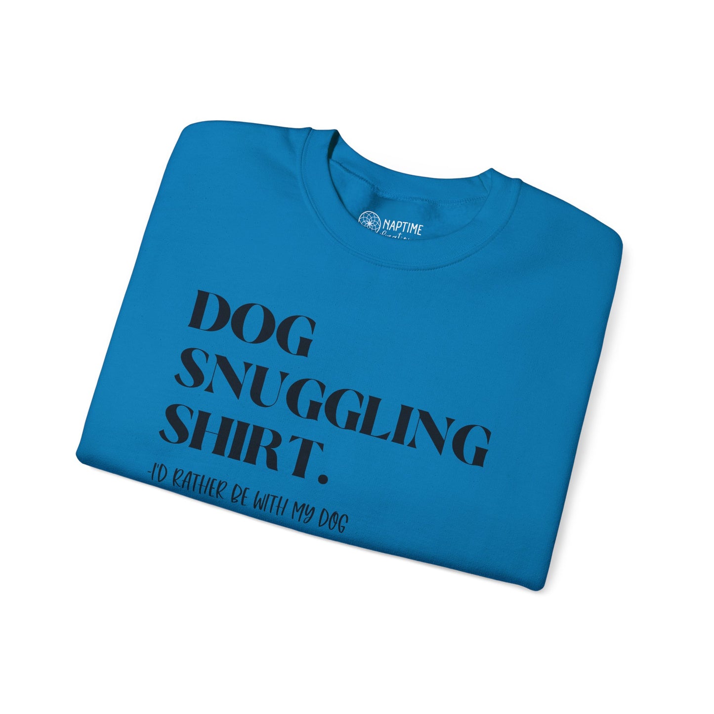 Dog Snuggling Crewneck Sweatshirt - I'd Rather Be With My Dog