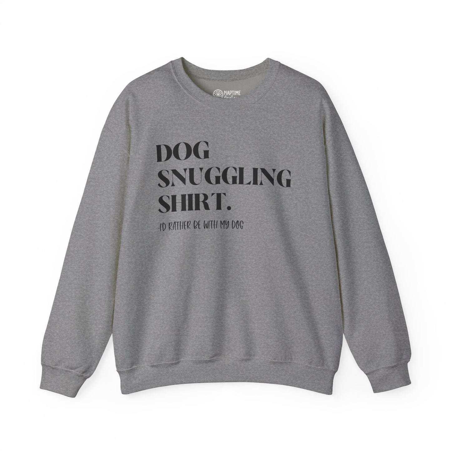 Dog Snuggling Crewneck Sweatshirt - I'd Rather Be With My Dog