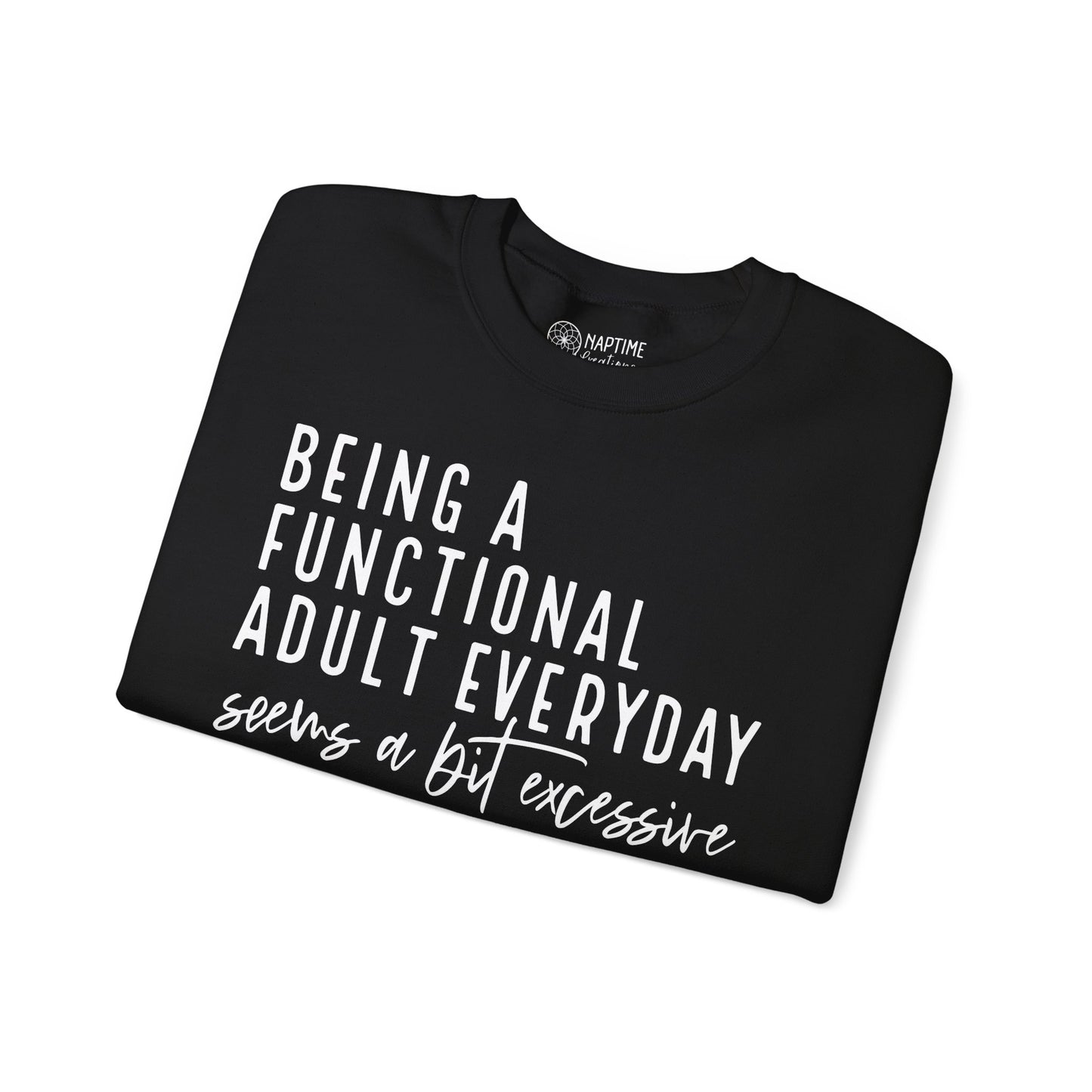 Funny Quote Crewneck Sweatshirt - "Being a Functional Adult Every Day Seems a Bit Excessive”