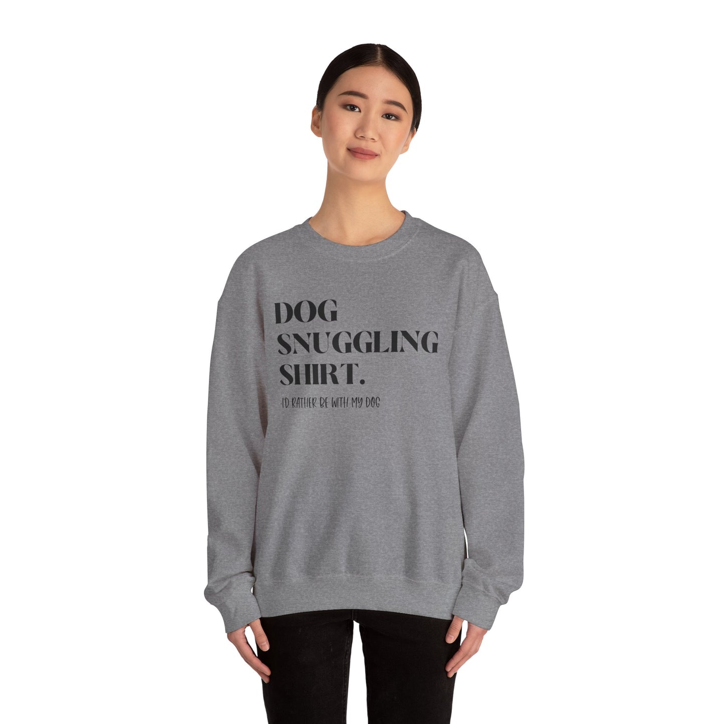 Dog Snuggling Crewneck Sweatshirt - I'd Rather Be With My Dog