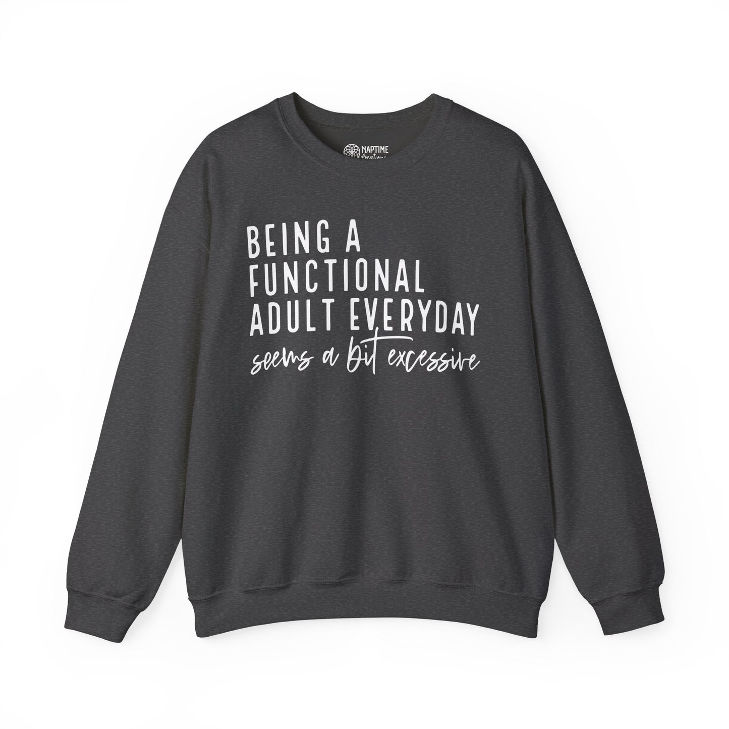 Funny Quote Crewneck Sweatshirt - "Being a Functional Adult Every Day Seems a Bit Excessive”