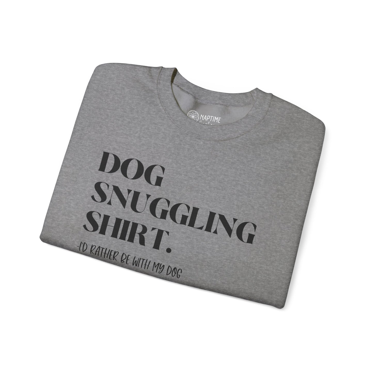 Dog Snuggling Crewneck Sweatshirt - I'd Rather Be With My Dog