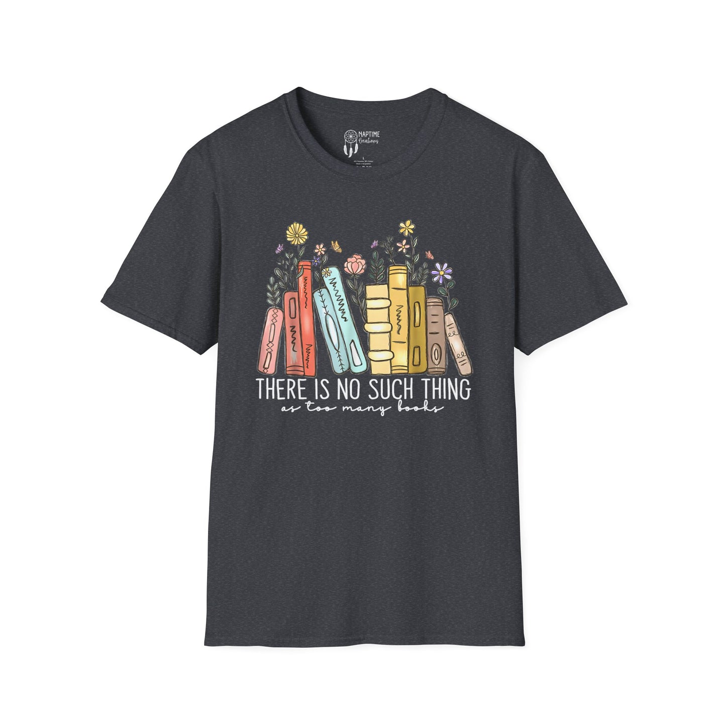 Book Lover Unisex T-Shirt - "There Is No Such Thing As Too Many Books"