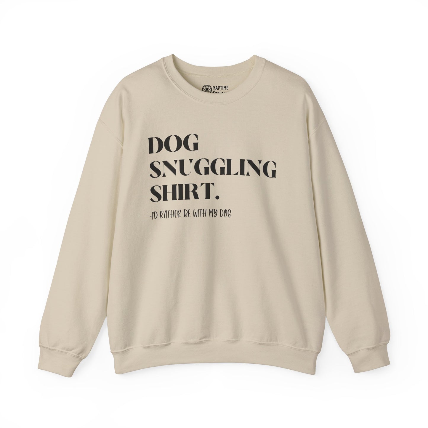 Dog Snuggling Crewneck Sweatshirt - I'd Rather Be With My Dog