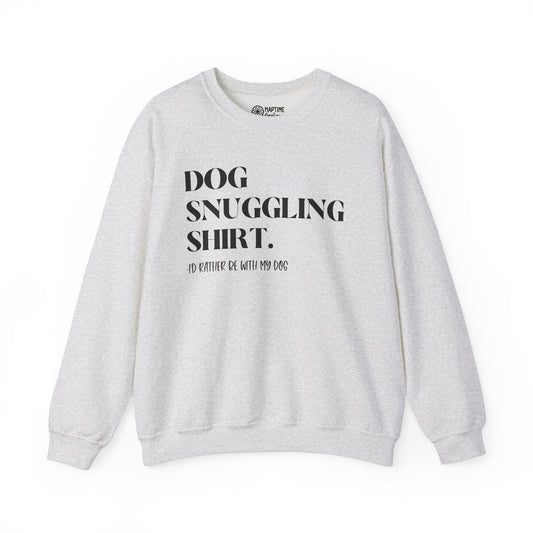 Dog Snuggling Crewneck Sweatshirt - I'd Rather Be With My Dog