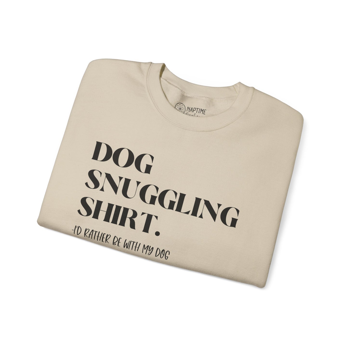 Dog Snuggling Crewneck Sweatshirt - I'd Rather Be With My Dog