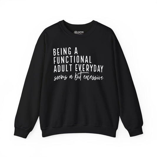 Funny Quote Crewneck Sweatshirt - "Being a Functional Adult Every Day Seems a Bit Excessive”