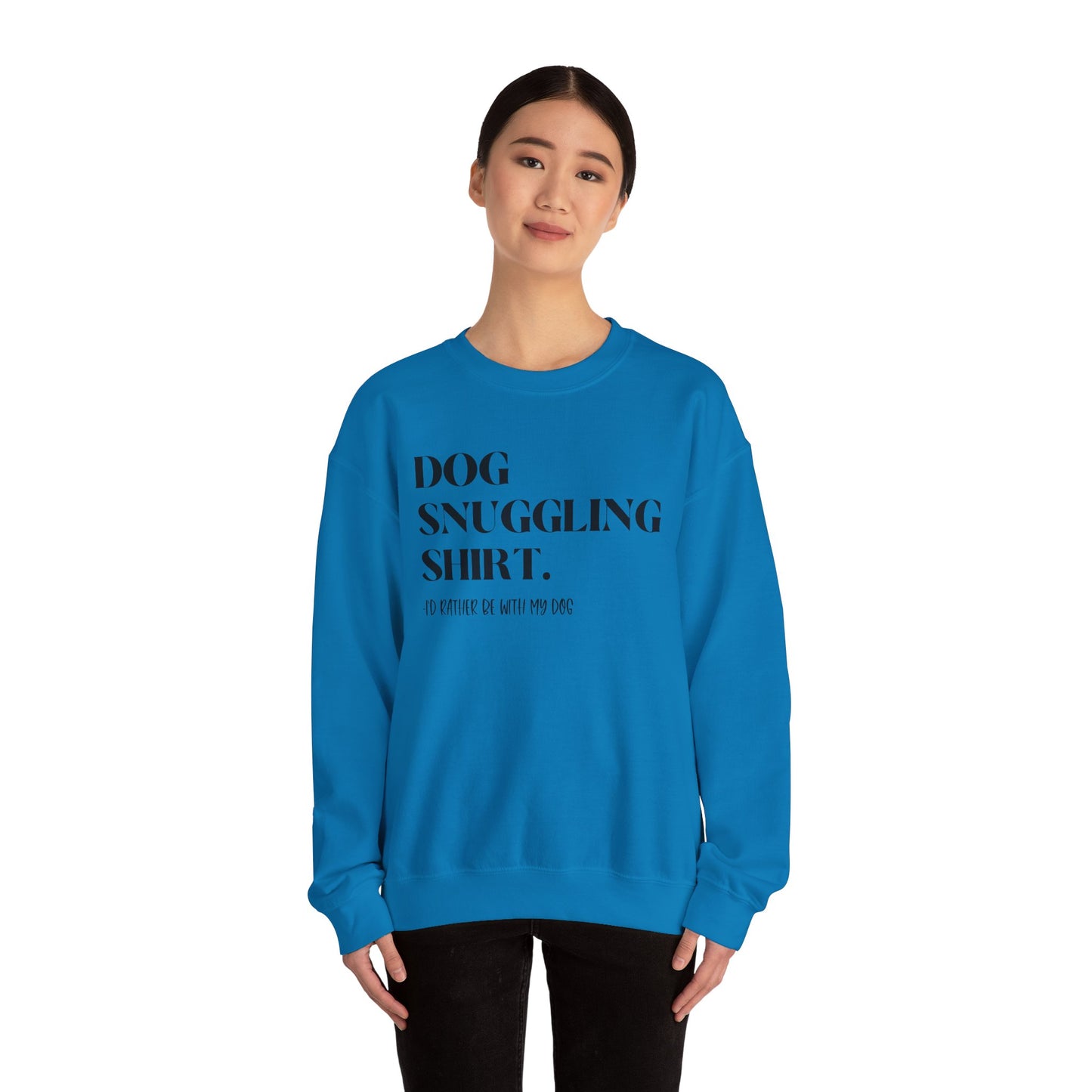 Dog Snuggling Crewneck Sweatshirt - I'd Rather Be With My Dog