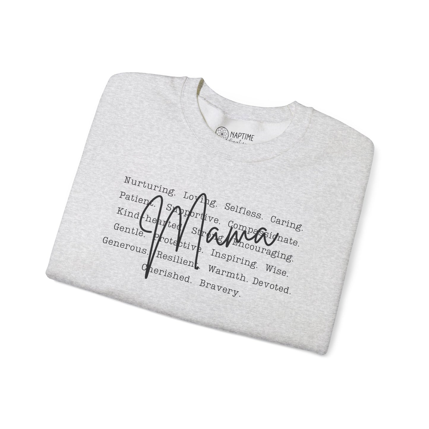 Inspirational Crewneck Sweatshirt for Mama’s – What Makes a Mama - Nurturing, Caring, Patient