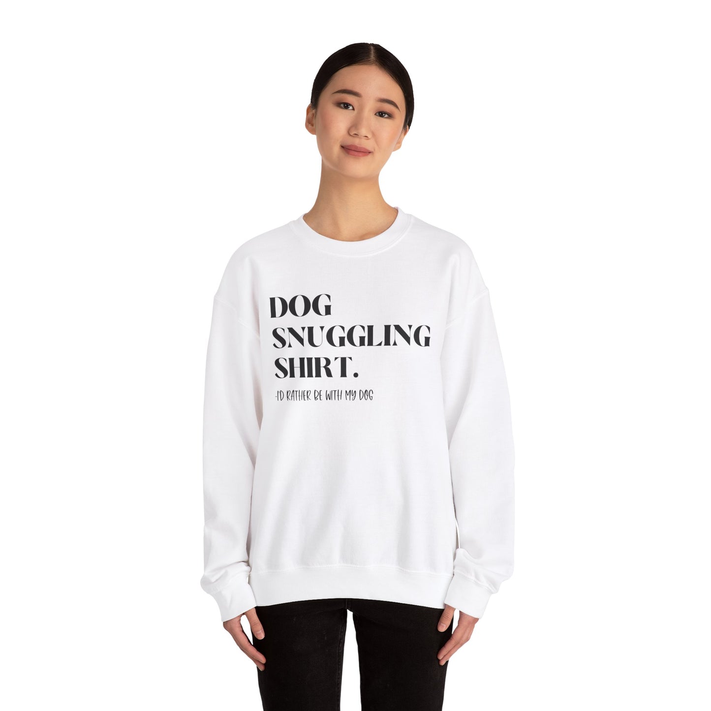 Dog Snuggling Crewneck Sweatshirt - I'd Rather Be With My Dog