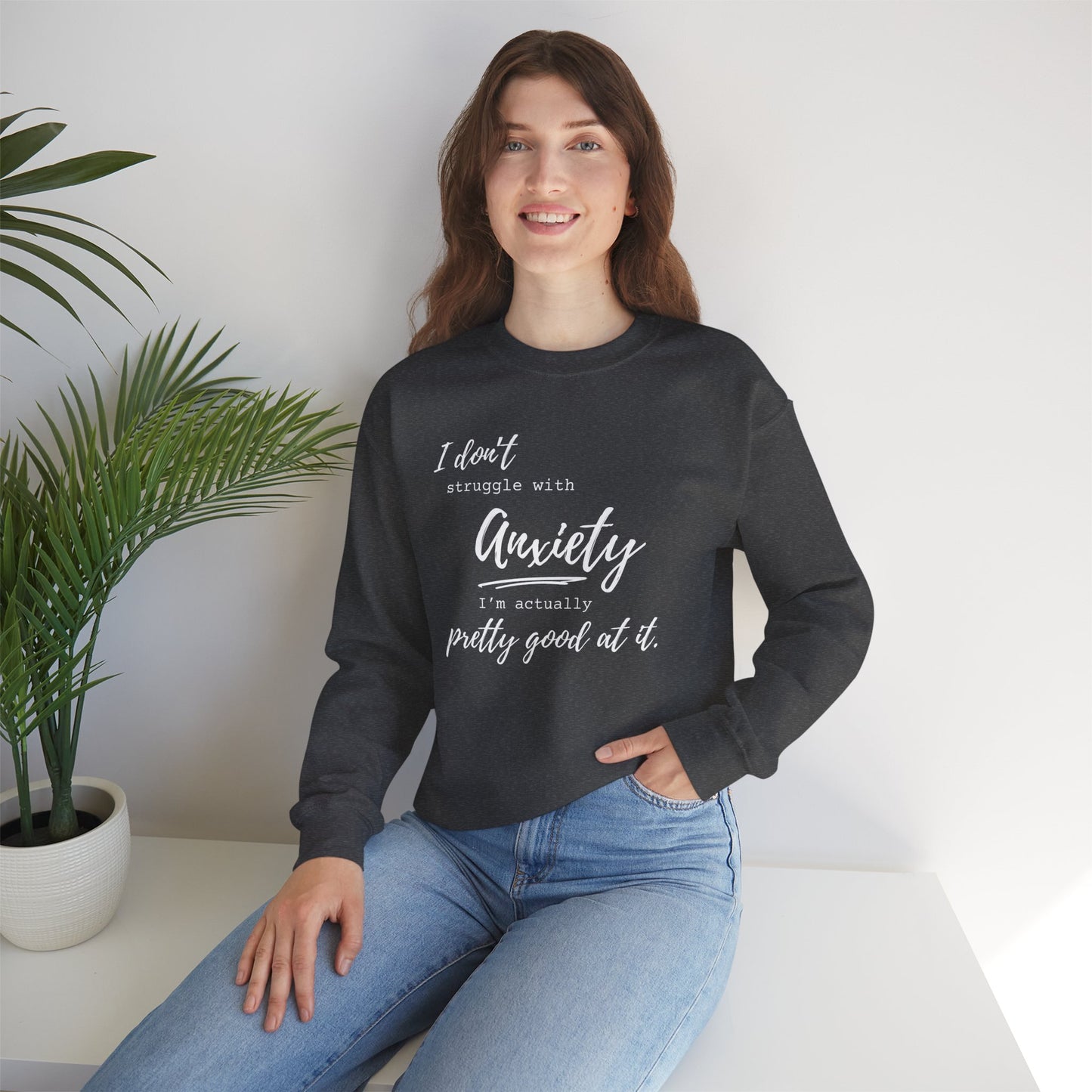 Anxiety Awareness Sweatshirt – I Don't Struggle with Anxiety, I'm Actually Pretty Good at It