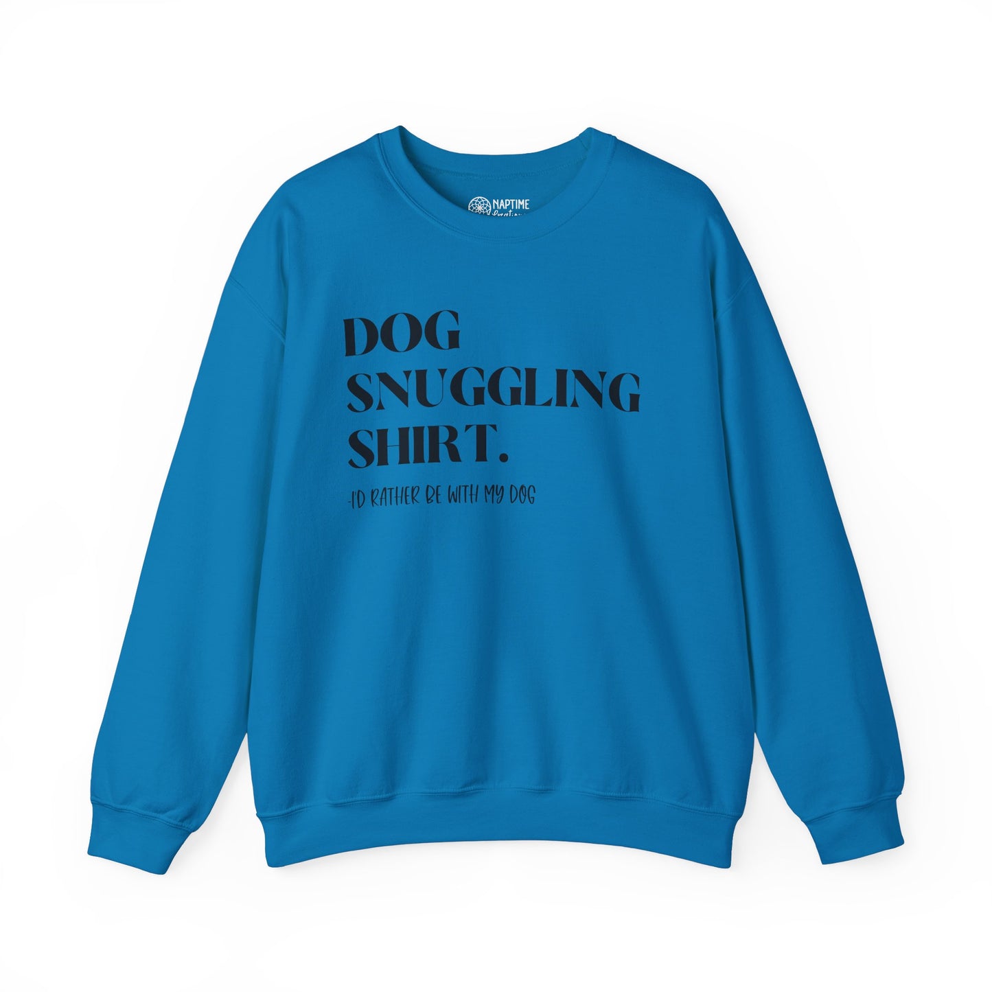 Dog Snuggling Crewneck Sweatshirt - I'd Rather Be With My Dog