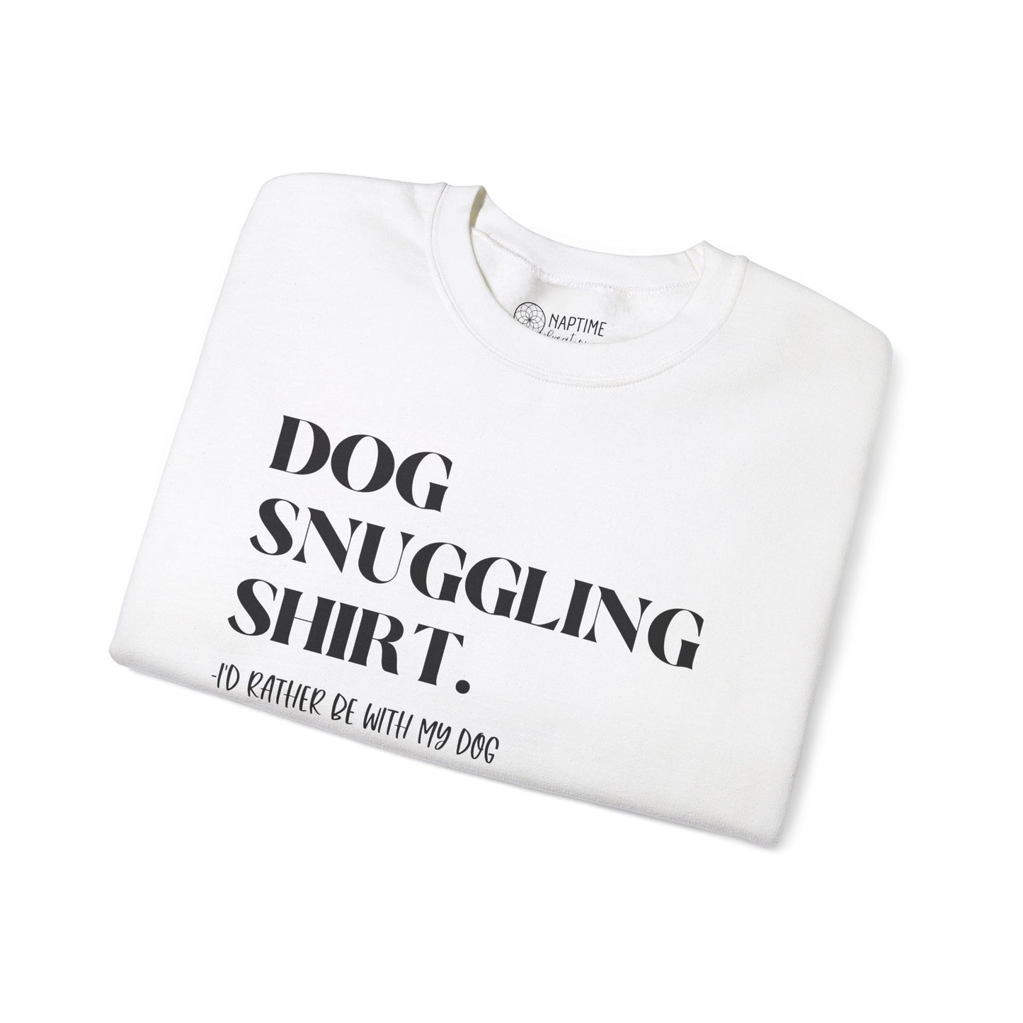 Dog Snuggling Crewneck Sweatshirt - I'd Rather Be With My Dog
