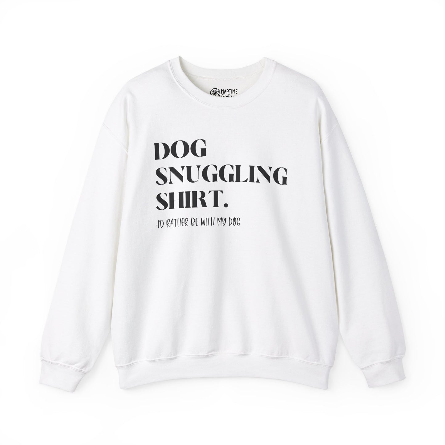 Dog Snuggling Crewneck Sweatshirt - I'd Rather Be With My Dog