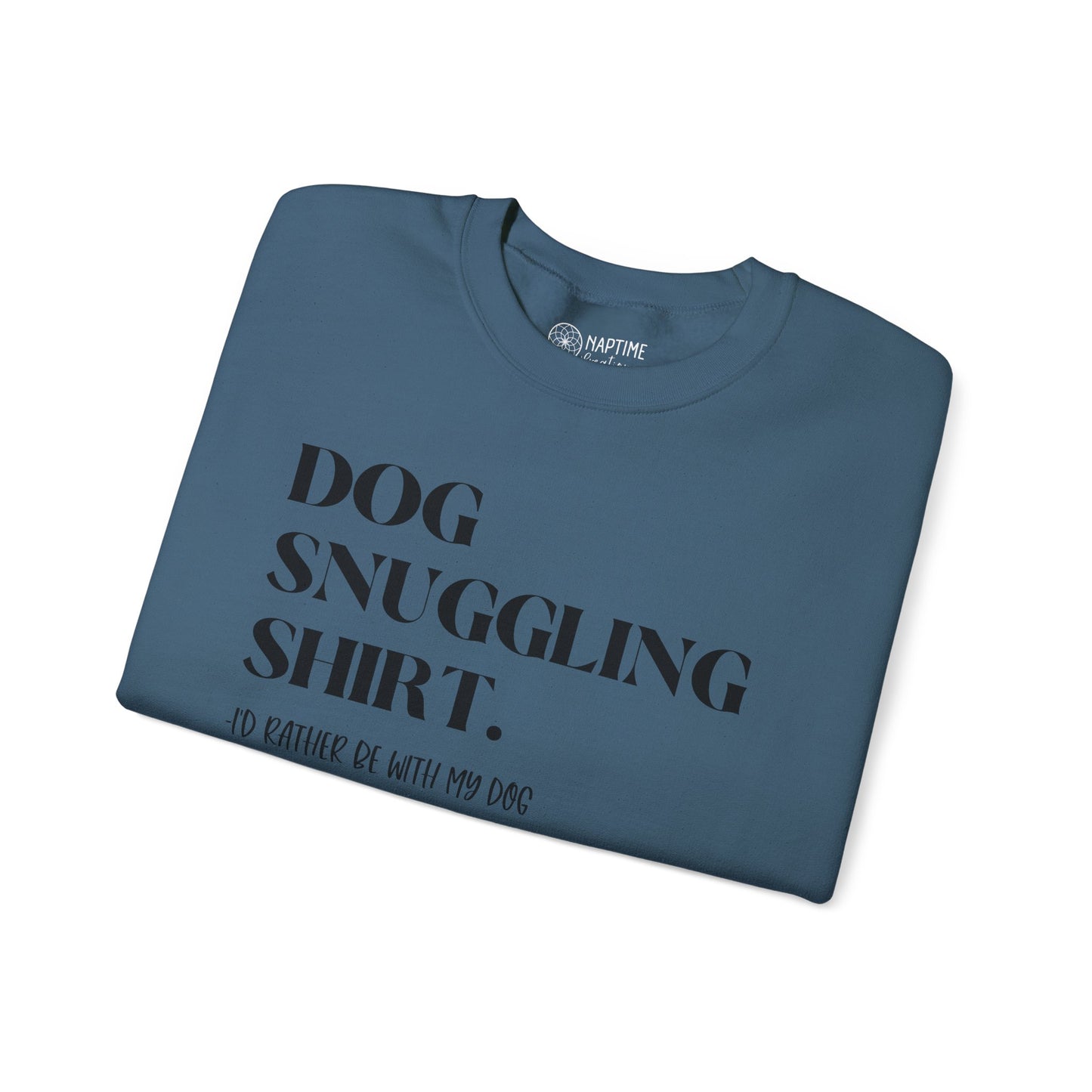 Dog Snuggling Crewneck Sweatshirt - I'd Rather Be With My Dog