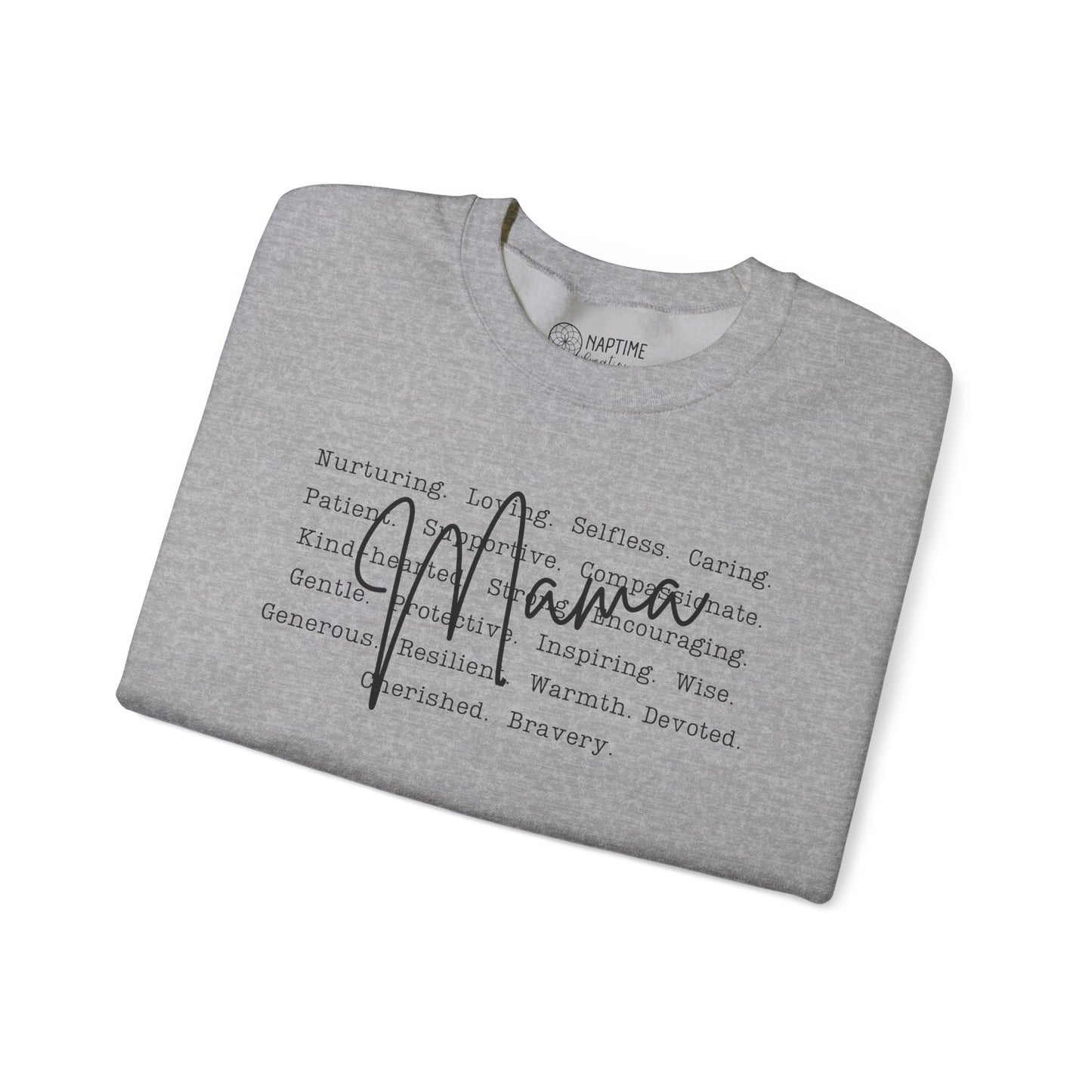 Inspirational Crewneck Sweatshirt for Mama’s – What Makes a Mama - Nurturing, Caring, Patient